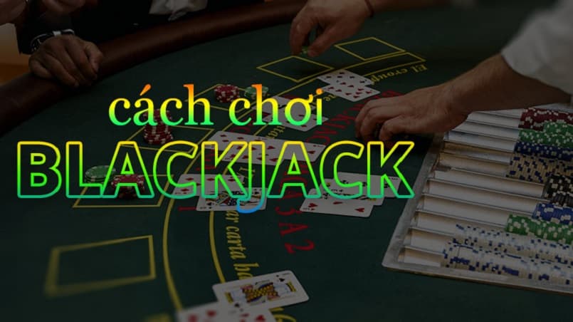 Sơ lược về cách chơi blackjack